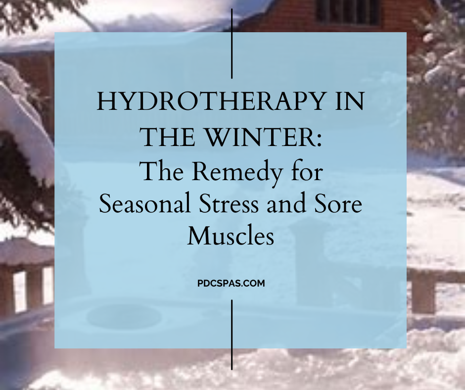 Hot Tub Hydrotherapy: A Winter Remedy for Seasonal Stress and Sore Muscles